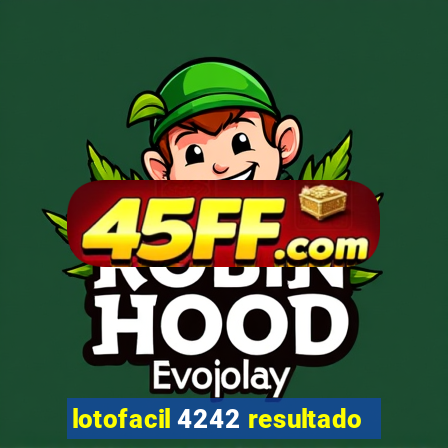 lotofacil 4242 resultado